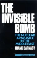 The Invisible Bomb : The Nuclear Arms Race in the Middle East
