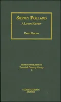 Sidney Pollard: A Life in History (International Library of Twentieth Century History Series)