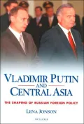Vladimir Putin and Central Asia: The Shaping of Russian Foreign Policy (Culture and Society in Western and Central Asia Series #1)