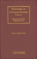 Frontiers of Ottoman Studies: State, Province, and the West, Volume I (Library of Ottoman Studies Series, #5)