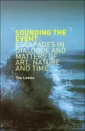 Sounding the Event: Escapades in Dialogue and Matters of Art, Nature and Time