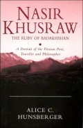 Nasiri Khusraw : The Ruby of Badakhshan: A Portrait of the Persian Poet, Traveller, and Philosopher