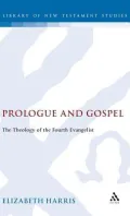 Prologue and Gospel : The Theology of the Fourth Evangelist