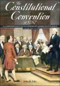 The Constitutional Convention Of 1787: A Comprehensive Encyclopedia of America's Founding