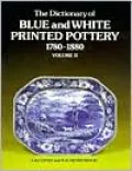 Dictionary of Blue and White Printed Pottery, 1780-1880, Vol. 2
