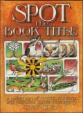 Spot the Book Title: a collection of cryptic nonsense and pointless hidden meanings