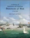 History of Napoleonic and American Prisoners of War 1756-1816: Hulk, Depot and Parole, Vol. 1