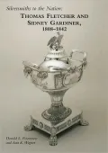 Silversmiths to the Nation: Thomas Fletcher and Sidney Gardiner, 1808-1842