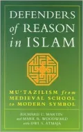 Defenders of Reason in Islam: Mu'tazilism from Medieval School to Modern Symbol