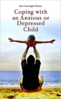 Coping with an Anxious or Depressed Child: A Guide for Parents and Carers