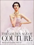 The Golden Age of Couture : Paris and London 1947-1957