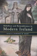 Rebellion and Remembrance in Modern Ireland