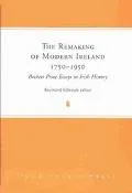 The Remaking of Modern Ireland, 1750-1950: Beckett Prize Essays in Irish History, 1999-2000