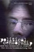Political Censorship and the Democratic State: The Irish Broadcasting Ban