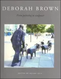 Deborah Brown: From Painting to Sculpture