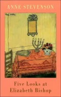Five Looks at Elizabeth Bishop