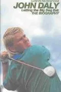 John Daly Letting the Big Dog Eat The Biography