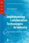 Implementing Collaboration Technologies in Industry: (Computer Supported Cooperative Work Series) Case Examples and Lessons Learned