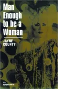 Man Enough to Be a Woman : The Autobiography of Jayne County