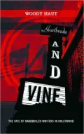 Heartbreak and Vine : Hardboiled Writers in Hollywood