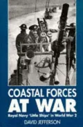 Coastal Forces at War : Coastal Forces Operations in World War II