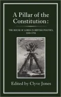 A Pillar of the Constitution: The House of Lords In The British Politics, 1640-1784