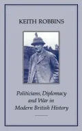 Politicians, Diplomacy and War in Modern British History