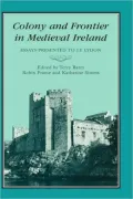 Colony And Frontier In Medieval Ireland