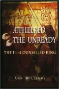 Aethelred the Unready: The ill-Counselled King