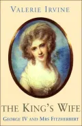 The King's Wife: George IV and Mrs. Fitzherbert