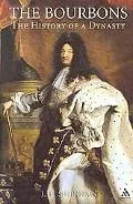 Bourbons The History of a Dynasty
