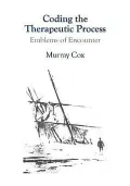 Coding the Therapeutic Process : Emblems of Encounter, A Manual for Counsellors and Therapists