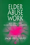 Good Practice in Working with Elder Abuse in Britain and Canada, Vol. 7