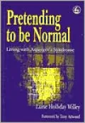 Pretending to Be Normal: Living with Asperger's Syndrome