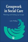 Groupwork in Social Care : Planning and Setting up Groups