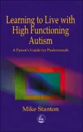 Learning to Live with High Functioning Autism: A Parent's Guide for Professionals