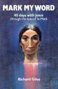 Mark My Word : Forty Days with Jesus Through the Eyes of Mark