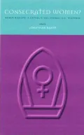 Consecrated Women? : Women Bishops - A Catholic and Evangelical Response