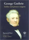 George Guthrie: Soldier and Pioneer Surgeon: