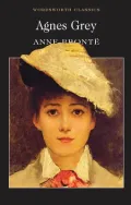 Agnes Grey : With A Memoir of Her Sisters by Charlotte Bronte