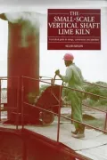 The Small-Scale Vertical Shaft Lime Kiln : A Practical Guide to Design, Construction and Operations