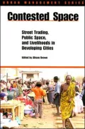 Contested Space: Street Trading, Public Space, and Livelihoods in Developing Cities