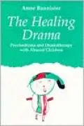 The Healing Drama : Psychodrama and Drama Therapy with Abused Children