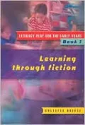 Literacy Play for the Early Years Book 1: Learning through Fiction, Vol. 1