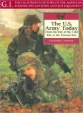 The U.S. Army Today: From the End of the Cold War to the Present Day (The G. I. Series), Vol. 8