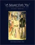 A Splendid Little War: The Spanish-American War, 1898: The Artists' Perspective