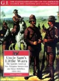 Uncle Sam's Little Wars : The Spanish-American War, Philippine Insurrection and Boxer Rebellion