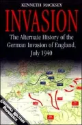 Invasion The Alternate History of the German Invasion of England, July 1940