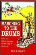 Marching to the Drums: Eyewitness Accounts of War from the Charge of the Light Brigade to the Siege of Ladysmith