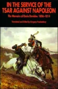 In the Service of the Tsar Against Napoleon : The Memoirs of Denis Davidov, 1806-1814